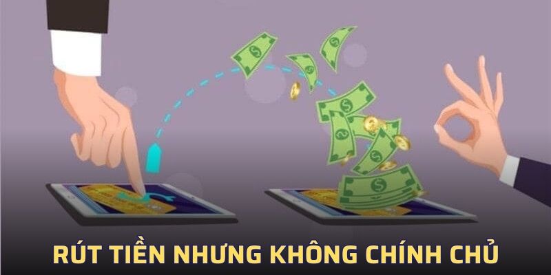 Rút tiền bet365 về tài khoản nhưng lại không chính chủ